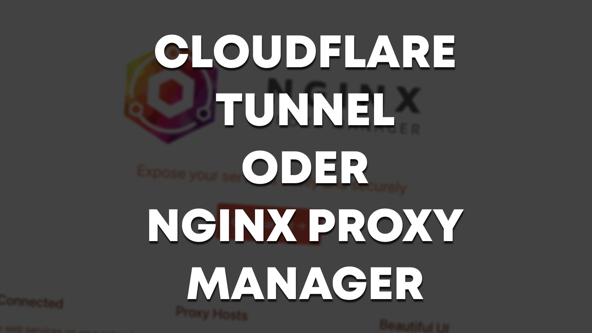 Cloudflare Tunnels vs Nginx Proxy Manager - Was ist besser?