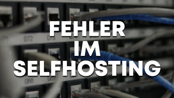 Häufige Fehler und Probleme bei Self Hosting und wie du sie vermeidest