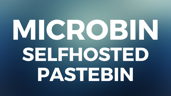 MicroBin: Selfhosted Pastebin zum einfachen Dateien teilen